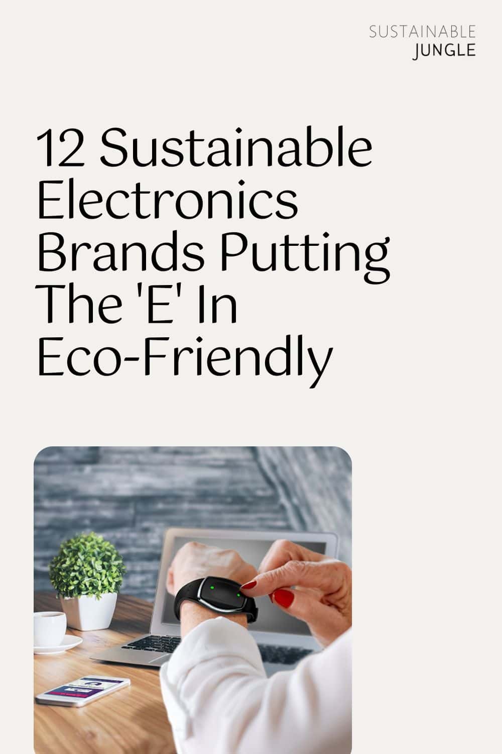 12 Sustainable Electronics Brands Putting The 'E' In Eco-Friendly Image by Best Buy #sustainableelectronics #sustainableelectronicsbrands #sustainabletechproducts #ecofriendlyelectronics #ecofriendlytechaccessories #ecofriendlygadgets #sustainablejungle