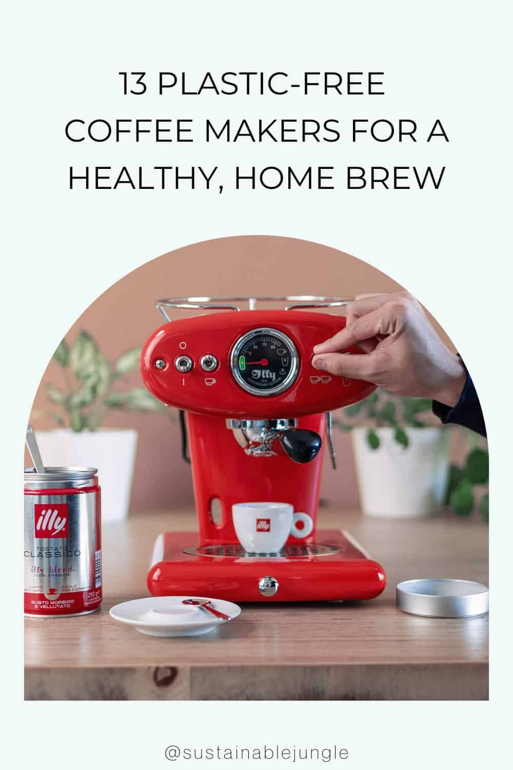 13 Plastic-Free Coffee Makers For A Healthy, Home Brew Image by illy #plasticfreecoffeemaker #nontoxiccoffeemakers #noplasticcoffeemakers #bestplasticfreecoffeemakers #plasticfreedripcoffeemakers #sustainablejungle