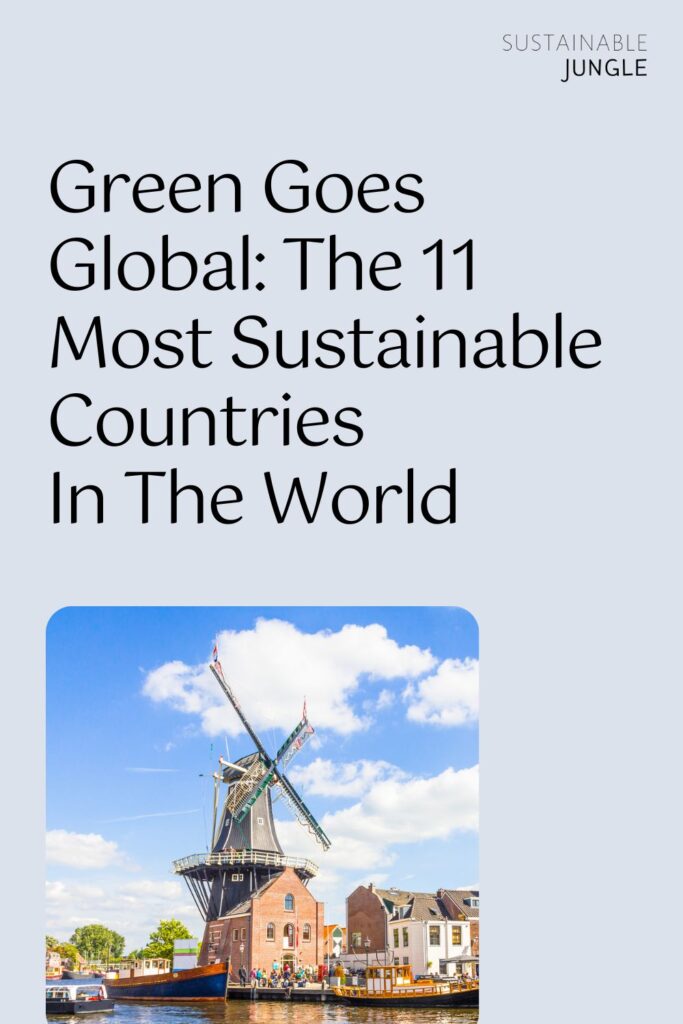 Green Goes Global The 11 Most Sustainable Countries In The World