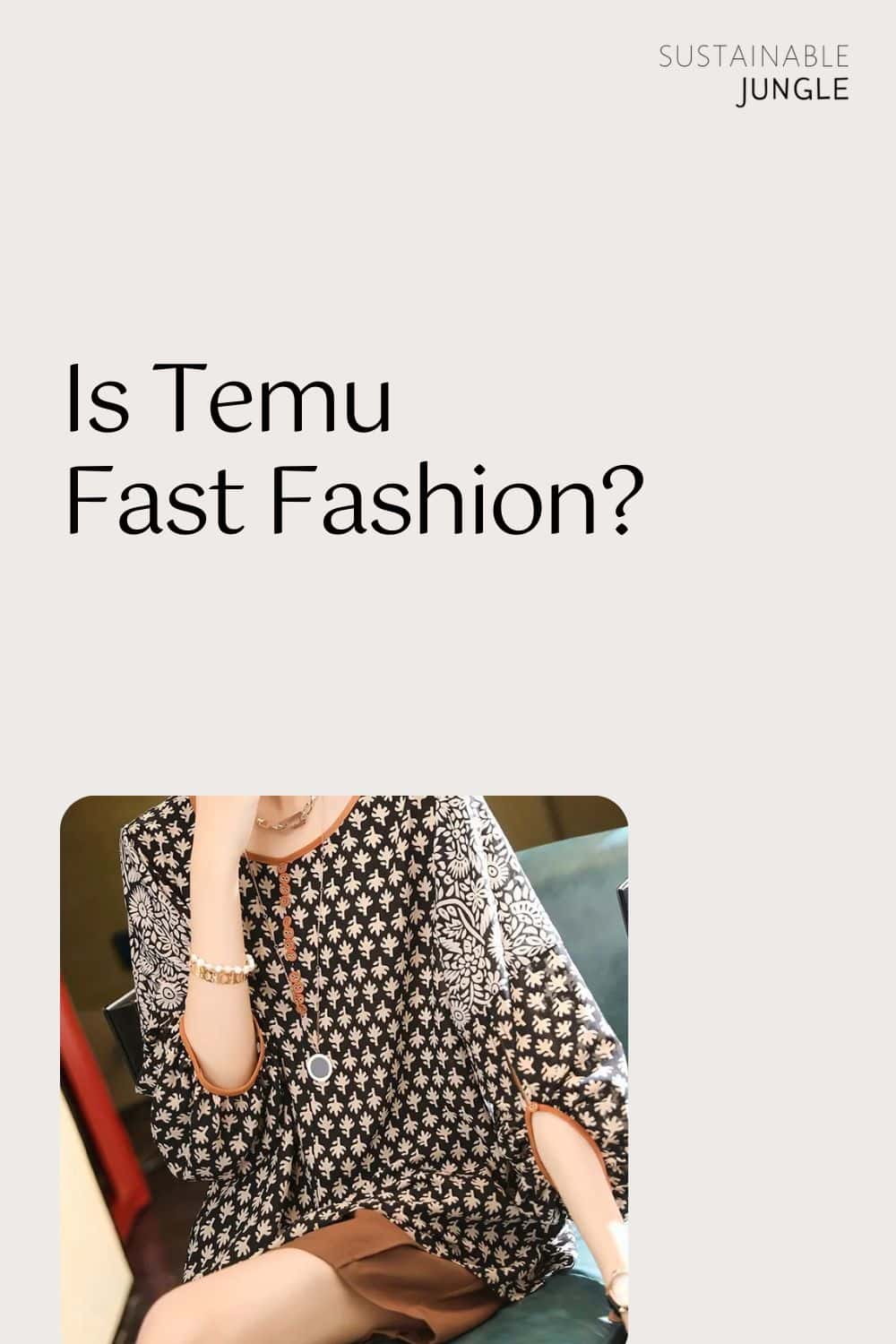 Is Temu Fast Fashion? Image by Temu #istemufastfashion #istemuethical #istemubad #istemulegit #howethicalistemu #temucontroversy #sustainablejungle