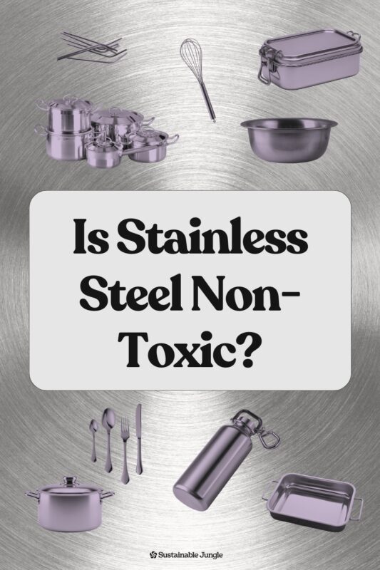 Is Stainless Steel Non-Toxic? Safety & Sustainability