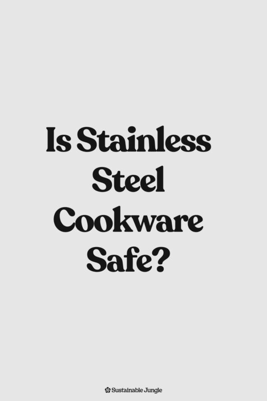 Is Stainless Steel Non-Toxic? Safety & Sustainability